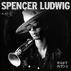 Spencer Ludwig - Right into U - Single